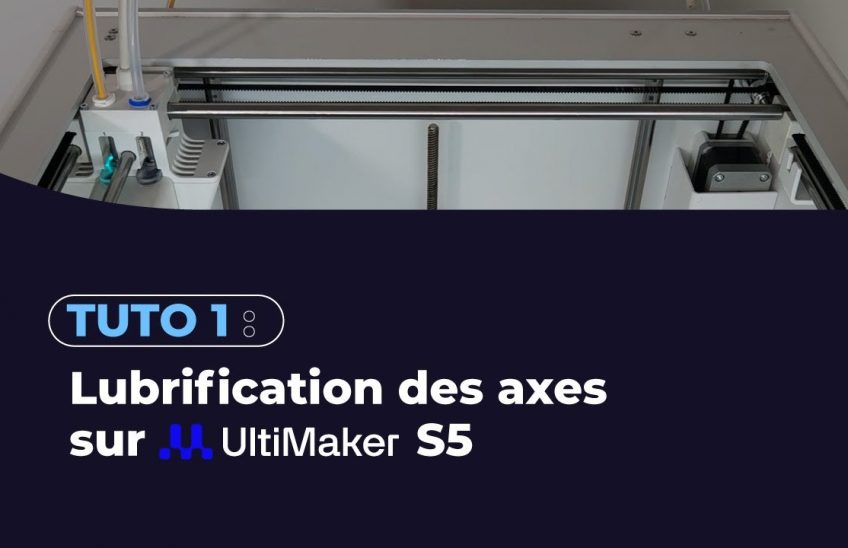 Tuto 1 _ lubrification des axes sur UltiMaker S5